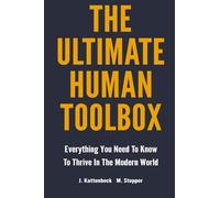 The Ultimate Human Toolbox: Everything You Need To Know To Thrive In The Modern World