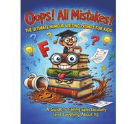 The ultimate humour writing prompt book for kids :OOPS! ALL MISTAKES ALLOWED!: The Revolutionary "Write First, Fix Later" Method That Turns Reluctant ... Spelling Stress, , Just Pure Creative Genius