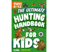 The Ultimate Hunting Handbook for Kids: Essential Skills to Learn the Hunt and Read the Outdoors