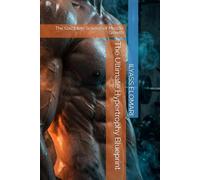The Ultimate Hypertrophy Blueprint: The Complete Science of Muscle Growth: 7