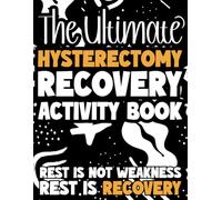 The Ultimate Hysterectomy Recovery Activity Book: Stress Relief, Creativity, and Mindful Activities for Women Recovering From Hysterectomy Surgery