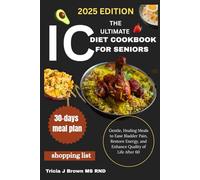 THE ULTIMATE IC Diet Cookbook FOR SENIORS: Gentle, Healing Meals to Ease Bladder Pain, Restore Energy, and Enhance Quality of Life After 60