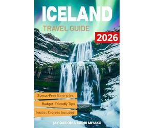 The Ultimate Iceland Travel Guide: Plan Smarter, Save Money, Find Authentic Food & Stays and Explore Wild Beauty Stress-Free with Insider Itineraries, Local Secrets, Packing Tricks and Seasonal Tips