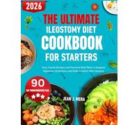 The Ultimate Ileostomy Diet Cookbook For Starters: Easy, Gentle Recipes and Practical Meal Plans to Support Digestion, Hydration, and Daily Comfort After Surgery