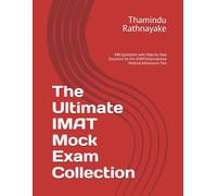 The Ultimate IMAT Mock Exam Collection: 480 Questions with Step-by-Step Solutions for the International Medical Admissions Test