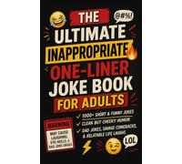The Ultimate Inappropriate One-Liner Joke Book for Adults: 1,000+ Short Jokes, Clean Laughs, Clever Wordplay, Dad Jokes, and Family-Friendly Fun for Every Mood and Occasion