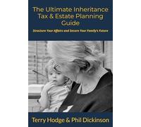 The Ultimate Inheritance Tax & Estate Planning Guide: Structure Your Affairs and Secure Your Family’s Future