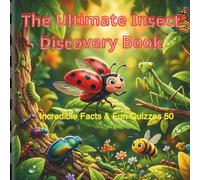 The Ultimate Insect Discovery Book: 50 Incredible Facts & Fun Quizzes for Kids - Explore the Amazing World of Bugs and Insects