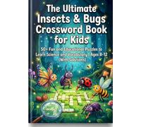 The Ultimate Insects & Bugs Crossword Book for Kids: 50+ Fun and Educational Puzzles to Learn Science and Vocabulary | Ages 8-12 (With Solutions)