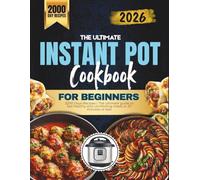 The Ultimate Instant Pot Cookbook for Beginners: 2000 Days Recipes | The ultimate guide to fast healthy and comforting meals in 30 minutes or less