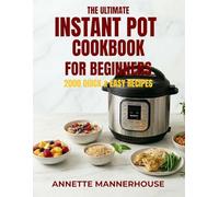 The Ultimate Instant Pot Cookbook for Beginners: 2000 Quick and Easy Recipes for Busy Families and Beginners