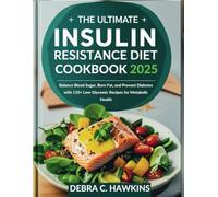 The Ultimate Insulin Resistance Diet Cookbook 2025: Balance Blood Sugar, Burn Fat, and Prevent Diabetes with 110+ Low-Glycemic Recipes for Metabolic Health
