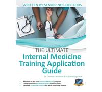 The Ultimate Internal Medicine Training Application Guide: Expert advice for every step of the IMT application, comprehensive portfolio building ... commonly asked questions and scenarios.: 10