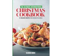 The Ultimate International Christmas Cookbook: 111 Holiday Recipes from Around the World