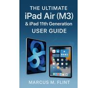 The Ultimate iPad Air (M3) & iPad 11th Generation User Guide: From First-Time Setup to Pro-Level Tricks - Discover Everything Apple Didn’t Tell You About Your New iPad