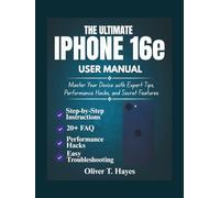 THE ULTIMATE IPHONE 16E USER MANUAL: Master Your Device with Expert Tips, Performance Hacks, and Secret Features