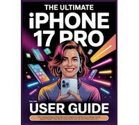 THE ULTIMATE IPHONE 17 PRO USER GUIDE