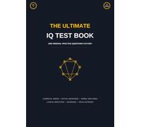 The Ultimate IQ Test Book: 1000 Original Practice Questions: Mensa Practice Tests, Logical Reasoning, Spatial and Numerical Aptitude Workbook (Volume 5)