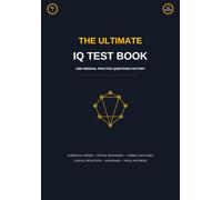 The Ultimate IQ Test Book: 1000 Original Practice Questions: Mensa Practice Tests, Logical Reasoning, Spatial and Numerical Aptitude Workbook (Volume 4)