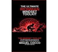 The Ultimate Ironman Mindset Toolkit: 20 Self-Hypnosis Techniques to Achieve Peak Performance