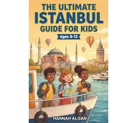 The Ultimate Istanbul Guide for Kids: A Chapter Book for Kids Aged 8-12 Exploring the History, Culture, and Wonders of Istanbul