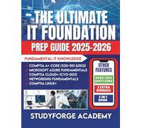 THE ULTIMATE IT FOUNDATION PREP GUIDE: CompTIA A+ Core 1 (220-1101 & 1102) ComPTIA Cloud+ (CVO-003) Microsoft Azure Fundamentals ComPTIA Linux+ Networking Fundamentals