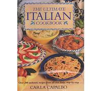 The Ultimate Italian Cookbook: Over 200 Authentic Recipes from All Over Italy, Step-by-step