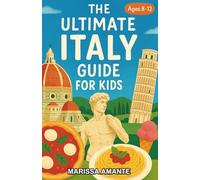 The Ultimate Italy Guide for Kids: A Fun-Filled Chapter Book for Kids Aged 8-12 Exploring Italy’s History, Culture, and Adventure