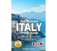 THE ULTIMATE ITALY TRAVEL GUIDE: DISCOVER HIDDEN GEMS, EAT LIKE A LOCAL, AND SAVE BIG WITH SMART TIPS AND BUDGET FRIENDLY EXPERIENCES FOR AN UNFORGETTABLE ADVENTURE!