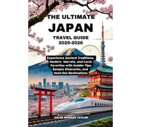 The ultimate Japan travel guide 2025-2026: Experience Ancient Traditions, Modern Marvels, and Local Favorites with Insider Tips, Sample Itineraries, and Must-See Destinations