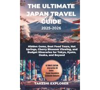 THE ULTIMATE JAPAN TRAVEL GUIDE 2025-2026: Hidden Gems, Best Food Tours, Hot Springs, Cherry Blossom Viewing, and Budget Itineraries for Tokyo, Kyoto, Osaka, and Beyond