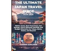 THE ULTIMATE JAPAN TRAVEL GUIDE 2025-2026: Hidden Gems, Best Food Tours, Hot Springs, Cherry Blossom Viewing, and Budget Itineraries for Tokyo, Kyoto, Osaka, and Beyond