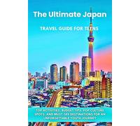 The Ultimate Japan Travel Guide for Teens: Top Activities, Budget Tips, Pop Culture Spots, and Must-See Destinations for an Unforgettable Youth Journey