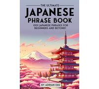 The Ultimate Japanese Phrase Book: 1001 Japanese Phrases for Beginners and Beyond!