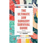 The Ultimate Jaw Surgery Survival Guide: What and how to eat after surgery and more, with workbook