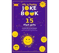 The Ultimate Joke Book for 15 Year Olds: A Perfect Gift For Any Occasion - 500+ Science, Tech, Geography, History, Riddles, Tongue Twisters, Funny Stories & More!