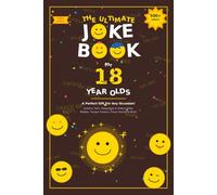 The Ultimate Joke Book for 18 Year Olds: A Perfect Gift For Any Occasion - 500+ Science, Tech, Geography, History, Riddles, Tongue Twisters, Funny Stories & More!