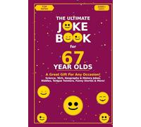 The Ultimate Joke Book for 67 Year Olds: A Great Gift For Any Occasion!