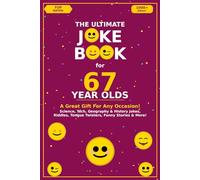 The Ultimate Joke Book for 67 Year Olds: A Great Gift For Any Occasion!