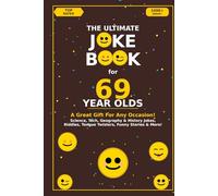 The Ultimate Joke Book for 69 Year Olds: A Great Gift For Any Occasion!