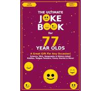 The Ultimate Joke Book for 77 Year Olds: A Great Gift For Any Occasion!