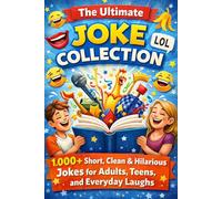 The Ultimate Joke Collection: 1,000+ Short, Clean, Clever and Laugh-Out-Loud Jokes, One-Liners & Clever Quips for Teens, Adults, and Anyone Who Loves to Laugh (6x9))