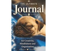 The Ultimate Journal for Creativity, Mindfulness and Organisation: Gift for Dog Lovers | 20 Different Guided Writing Pages for Adults and Teens | 6 x ... Prompts, Good Practises, Easy to Use Charts