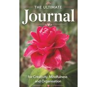 The Ultimate Journal for Creativity, Mindfulness and Organisation: Gift for Flower Lovers | 20 Different Guided Writing Pages for Adults and Teens | 6 ... Prompts, Good Practises, Easy to Use Charts