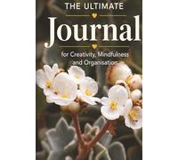 The Ultimate Journal for Creativity, Mindfulness and Organisation: Gift for Garden Lovers | 20 Different Guided Writing Pages for Adults and Teens | 6 ... Prompts, Good Practises, Easy to Use Charts