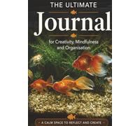 The Ultimate Journal for Creativity, Mindfulness and Organisation: Gift for Goldfish Lovers | 20 Different Guided Writing Pages for Adults and Teens | ... Prompts, Good Practises, Easy to Use Charts