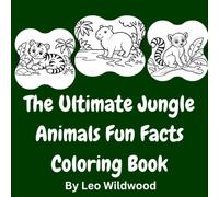The Ultimate Jungle Animals Fun Facts Coloring Book: Learn and Color 42 Amazing Rainforest Creatures