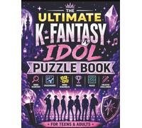 The Ultimate K-Fantasy Idol Puzzle Book: Word Searches, Trivia, Mazes, Crosswords and Creative Challenges for Fans of Music, Magic and Monster Adventures