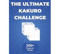 The Ultimate Kakuro Challenge: 200+ Puzzles for All Ages
