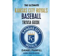 The Ultimate Kansas city royals Baseball Trivia Guide: A Complete Baseball Quiz Book Packed with Surprising Stats and Stories